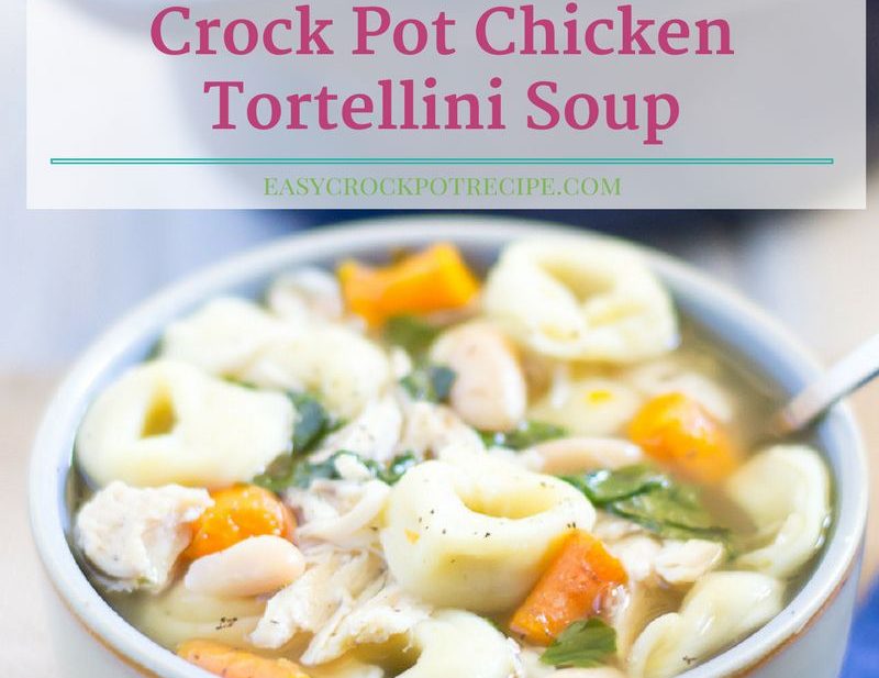 Crock Pot Chicken Tortellini Soup Easy Crock Pot Recipe